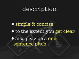 description

•simple & concise
•to the extent you get clear
•also provide a one-
 sentence pitch
 