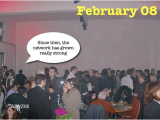 February 08

  Since then, the
network has grown
   really strong
 