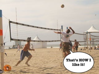 That’s HOW I
   like it!
 