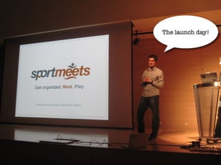The launch day!
 