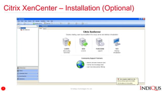 Citrix XenCenter – Installation (Optional)
© IndiQus Technologies Pvt. Ltd.9
 