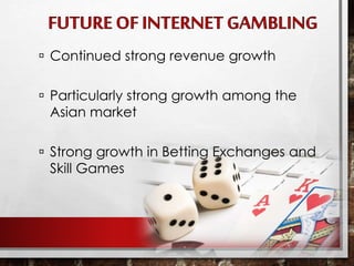  Continued strong revenue growth
 Particularly strong growth among the
Asian market
 Strong growth in Betting Exchanges and
Skill Games
 
