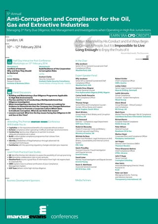 5th Annual

Anti-Corruption and Compliance for the Oil,
Gas and Extractive Industries

Managing 3rd Party Due Diligence, Risk Management and Investigations when Operating in High Risk Jurisdictions

EARN SRA CPD CREDITS

London, UK

A Man May Well by His Conduct and Evil Ways Begin
to Corrupt A People, but it is Impossible to Live
Long Enough to Enjoy the Fruits of it

10th – 12th February 2014

Niccoló Machiavelli, The Discourses

	
	

Half-Day Interactive Post-Conference
Workshops on 12th February 2014

Workshop A:
Conflicts of Interest:
Why and How They Should
be Declared
Led By:
Simon Webley
Research Director
Institute of Business Ethics

	

In the Chair

Workshop B:
Build Resilience of the Corporation
to Corruption Risks
Led By:
Graham Clarke
Security Consultant
Graham Clarke Security Consultancy
Former Director of Group Security – Centrica

Expert Speaker Panel
Billy Jacobson
Senior VP, Co-General Counsel and Chief
Compliance Officer
Weatherford, USA
Natalie Onsu Wegner
Former General Counsel
First Hydrocarbon Nigeria (FHN), Nigeria

Panel Discussions

•	 Building and Maintaining a Due Diligence Programme Applicable
to High Risk Environments
•	 The Dos and Don’ts of Conducting a Multijurisdictional Due
Diligence Investigation
•	 When Investigating a Business the SFO Focuses on Looking for
Evidence to Demonstrate that the Company has Changed Behaviour
or Taken Steps to Promote a Corporate Culture Which Aims
to Eradicate Corruption. What do we think that means?
•	 Lessons Learned: What Are the Key Issues Facing Due Diligence in Oil
and Gas at this Time?

Attending This Premier marcus evans Conference
Will Enable You to
•	 Capitalise on the reputational benefits of a corporate ethical conduct
•	 Achieve compliance when operating in difficult and high risk environments
•	 Conducting rigorous due-diligence on partners to ensure
adequate procedures are in place
•	 Build a robust global compliance programme that is driven from
top management
•	 Identify probabilities of illegal behaviour through advanced risk
management techniques
•	 Familiarise with the upcoming regulatory changes and plan your response

Learn From Practical Case Studies
•	 GE identifies the key risk indicators to assess the possibility of corrupt practicing
•	 ENI diminishes collaboration risks in joint ventures
•	 Weatherford ensures a good flow of information from high-risk regions back
to corporate HQ
•	 OMV explains how to achieve certification of your Compliance
Management System
•	 GDF Suez delivers niche high risk due diligence

Business Development Sponsors

Billy Jacobson
Senior VP, Co-General Counsel and Chief
Compliance Officer
Weatherford, USA

Robert Eichler
Chief Compliance Officer
OMV, Austria
Lesley Coben
Senior Legal Counsel, Compliance
Maersk Drilling, Denmark

Carine Smith Ihenacho
Chief Compliance Officer
Statoil

Judith Akinosho
Group Compliance
Counsel – Eastern Hemisphere
Wood Group

Thomas Yongo
Senior Ethics and Compliance Counsel –
Europe, Africa, Russia and Caspian
Baker Hughes, South Africa

Alexis Wood
Group Manager – Ethical Conduct
and Compliance
BG Group, UK

Mark Winters
Group Head of Anti-Bribery and Corruption
Centrica, UK

Mark Dunn
Market Planning Manager, Risk & Compliance
LexisNexis Business Information Solutions

Eric Seassaud
Director – Compliance Legal Department
GDF Suez, France

Richard Baron
European Head of Compliance
Noble Group, UK

Roderick Macauley
Head of Corporate Crime and Bribery –
Criminal Law and Legal Policy
Ministry of Justice, UK

Peter Wilson
General Counsel
Bowleven Oil & Gas

Michele De Rosa
Senior Vice President, Legal Assistance on Anti
Bribery, Sustainability and Internal Control
System
ENI, Italy
Gavin Proudley
Assistant Director, Fraud Investigation
and Dispute Services
Ernst & Young
David Lister
Partner, Fraud Investigation and Dispute Services
Ernst & Young
Kevin G. Matthews
Associate General Counsel
GE Oil & Gas, USA

Media Partners

conferences

Markus Heyer
Corporate Ethics and Compliance Officer
Panalpina, Switzerland
Jan Hagen
Director Client Solutions EMEA
Thomson Reuters
Timur Khasanov-Batirov
Chief Compliance Officer
DTEK, Ukraine
John P. Rupp
Senior Counsel
Covington & Burling
Alex Volcic
Associate Managing Director | Head,
Russia & CIS
Kroll
Peter van Veen
Managing Director, Training
and Advisory Services
Transparency International, UK

 