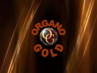 ORGANO GOLD 