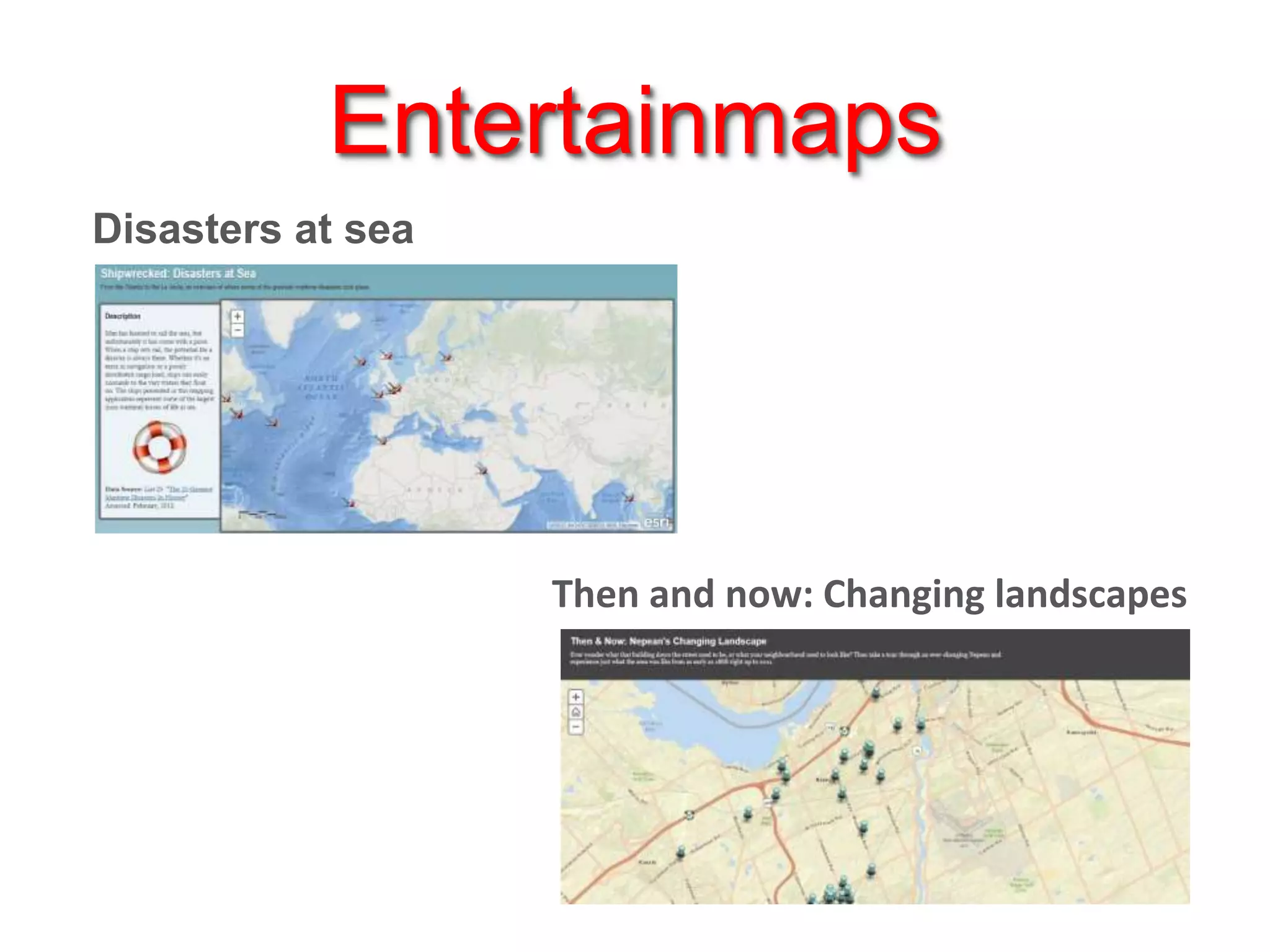 Entertainmaps
Disasters at sea

Then and now: Changing landscapes

 