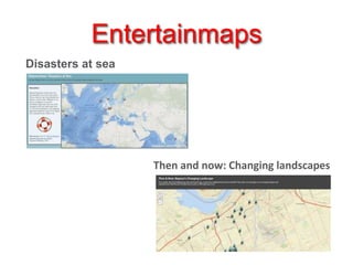 Entertainmaps
Disasters at sea

Then and now: Changing landscapes

 