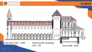 Corte
9
Construcción carolingia
754 - 775
Extensión 1137 - 1140
Coro 1140 - 1144
 