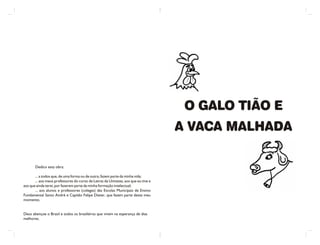 O galo tião e a vaca malhada