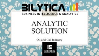 ANALYTIC
SOLUTION
Oil and Gas Industry
 