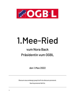 1
1.Mee-Ried
vum Nora Back
Präsidentin vum OGBL
den 1.Mee 2022
Discours sous embargo jusqu’à la fin du discours prononcé.
Seul le prononcé fait foi.
 
