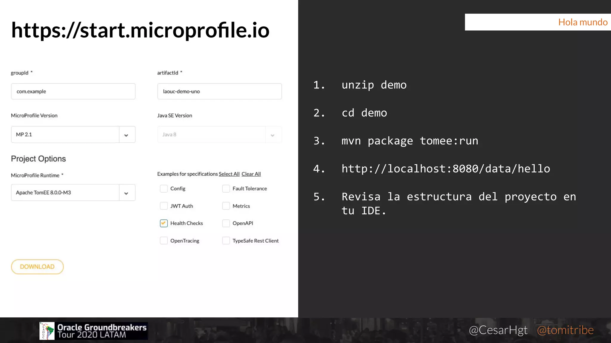 @CesarHgt @tomitribejugbaq.org
https://start.microproﬁle.io
Hola mundo
1. unzip demo
2. cd demo
3. mvn package tomee:run
4. http://localhost:8080/data/hello
5. Revisa la estructura del proyecto en
tu IDE.
 