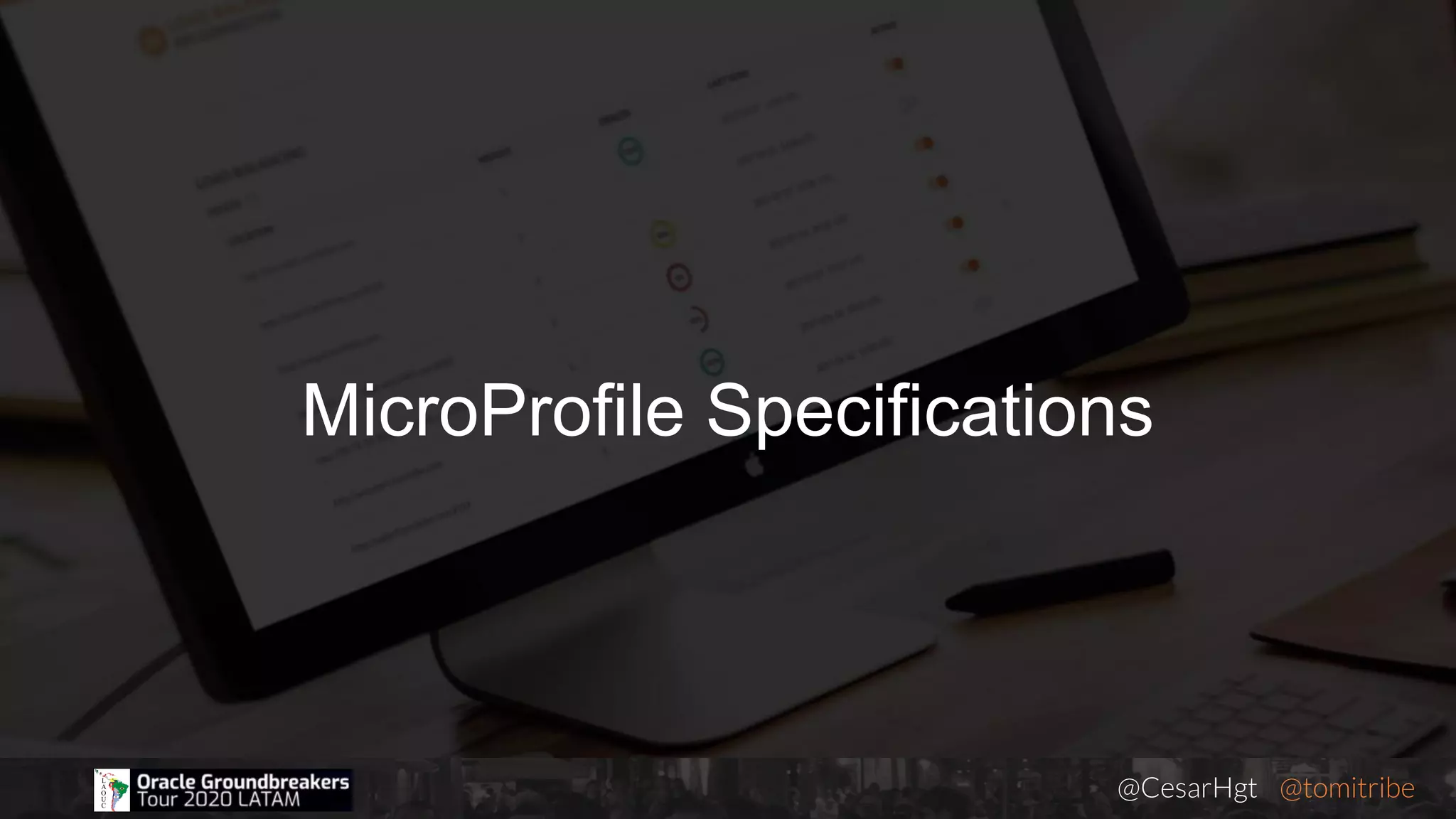 @CesarHgt @tomitribejugbaq.org
MicroProfile Specifications
 