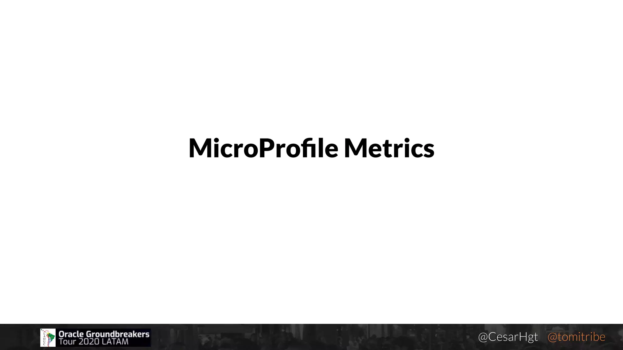 @CesarHgt @tomitribejugbaq.org
MicroProﬁle Metrics
 