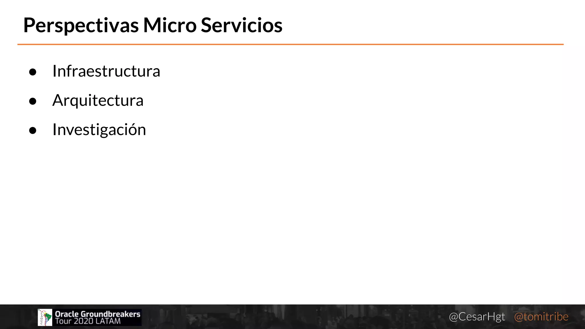 @CesarHgt @tomitribejugbaq.org
● Infraestructura
● Arquitectura
● Investigación
Perspectivas Micro Servicios
 