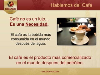 Hablemos del CaféCafé no es un lujo...Es una Necesidad.El café es la bebida más consumida en el mundo después del agua.El café es el producto más comercializado en el mundo después del petróleo.