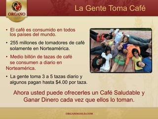 La Gente Toma Café  El café es consumido en todos   los países del mundo.