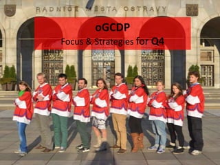 oGCDP
Focus & Strategies for Q4

 
