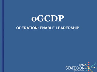 oGCDP
OPERATION: ENABLE LEADERSHIP
 