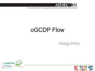 oGCDP Flow

        Maguinho
 