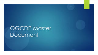 1




OGCDP Master
Document
 