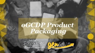 oGCDP Product
Packaging!
 