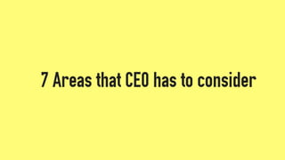 7 Areas that CEO has to consider
 