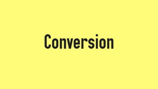 Conversion
 