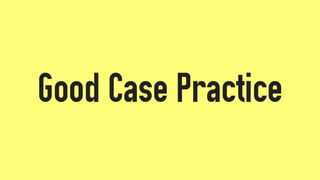 Good Case Practice
 