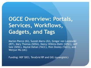 OGCE Overview: Portals, Services, Workflows, Gadgets, and Tags ,[object Object],[object Object]