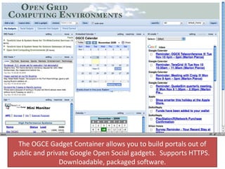 The OGCE Gadget Container allows you to build portals out of public and private Google Open Social gadgets.  Supports HTTPS.  Downloadable, packaged software. 