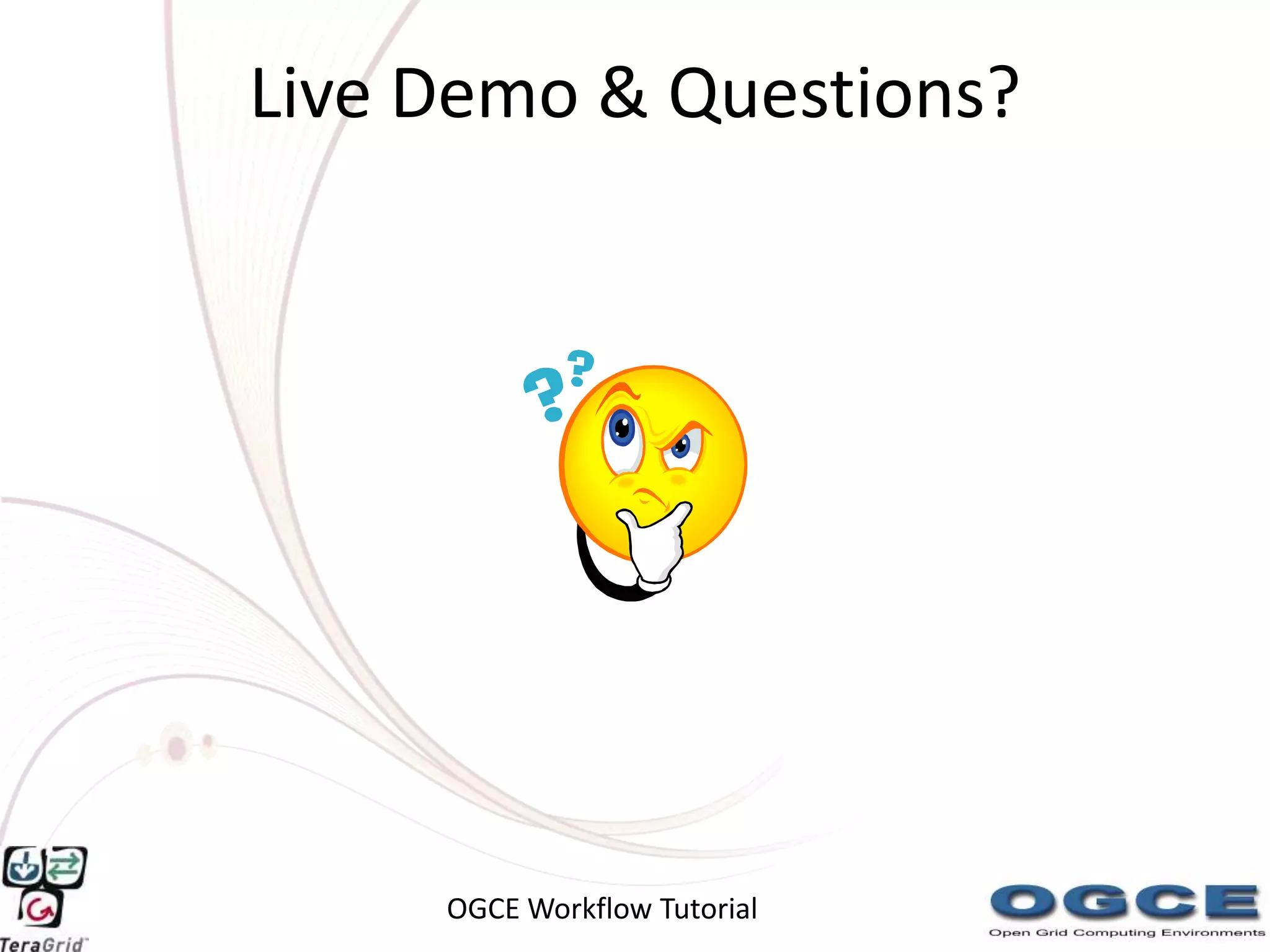 Live Demo & Questions?




     OGCE Workflow Tutorial
 