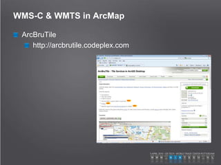 WMS-C & WMTS in ArcMap
ArcBruTile
http://arcbrutile.codeplex.com
 