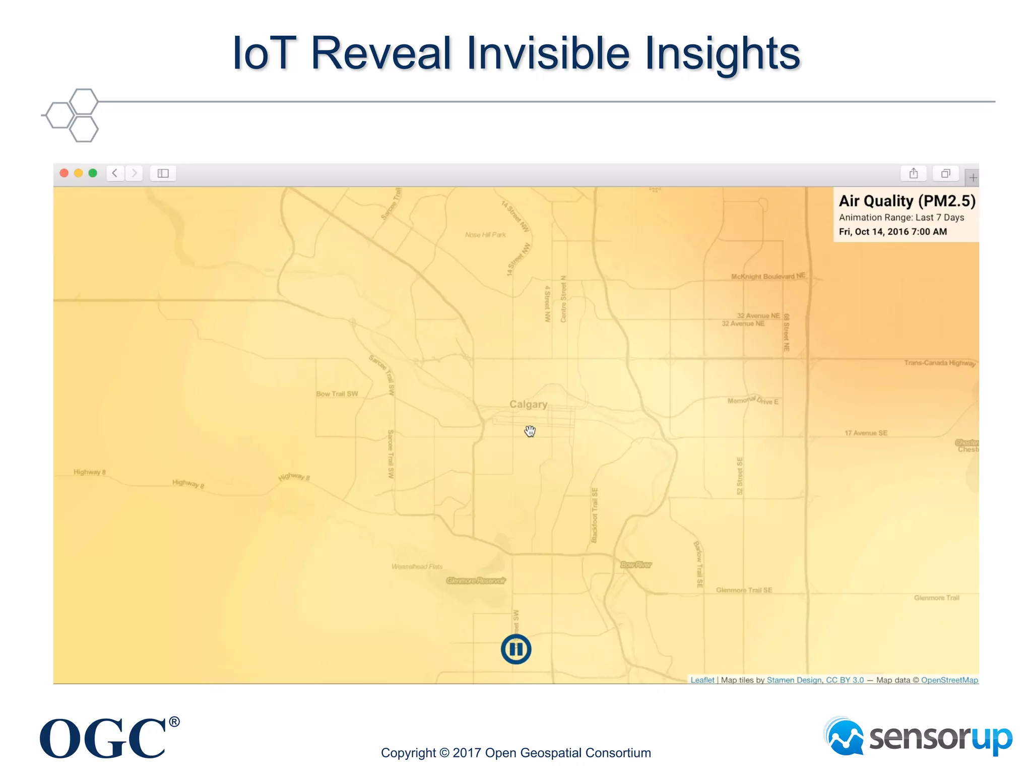 OGC
®
IoT Reveal Invisible Insights
Copyright © 2017 Open Geospatial Consortium
 