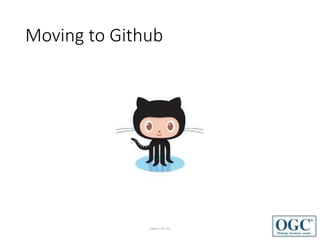Copyright © 2017 OGC
Moving to Github
 