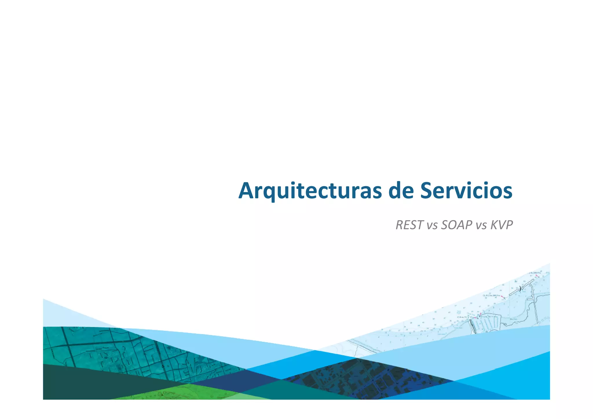 Arquitecturas de Servicios
              REST vs SOAP vs KVP
 