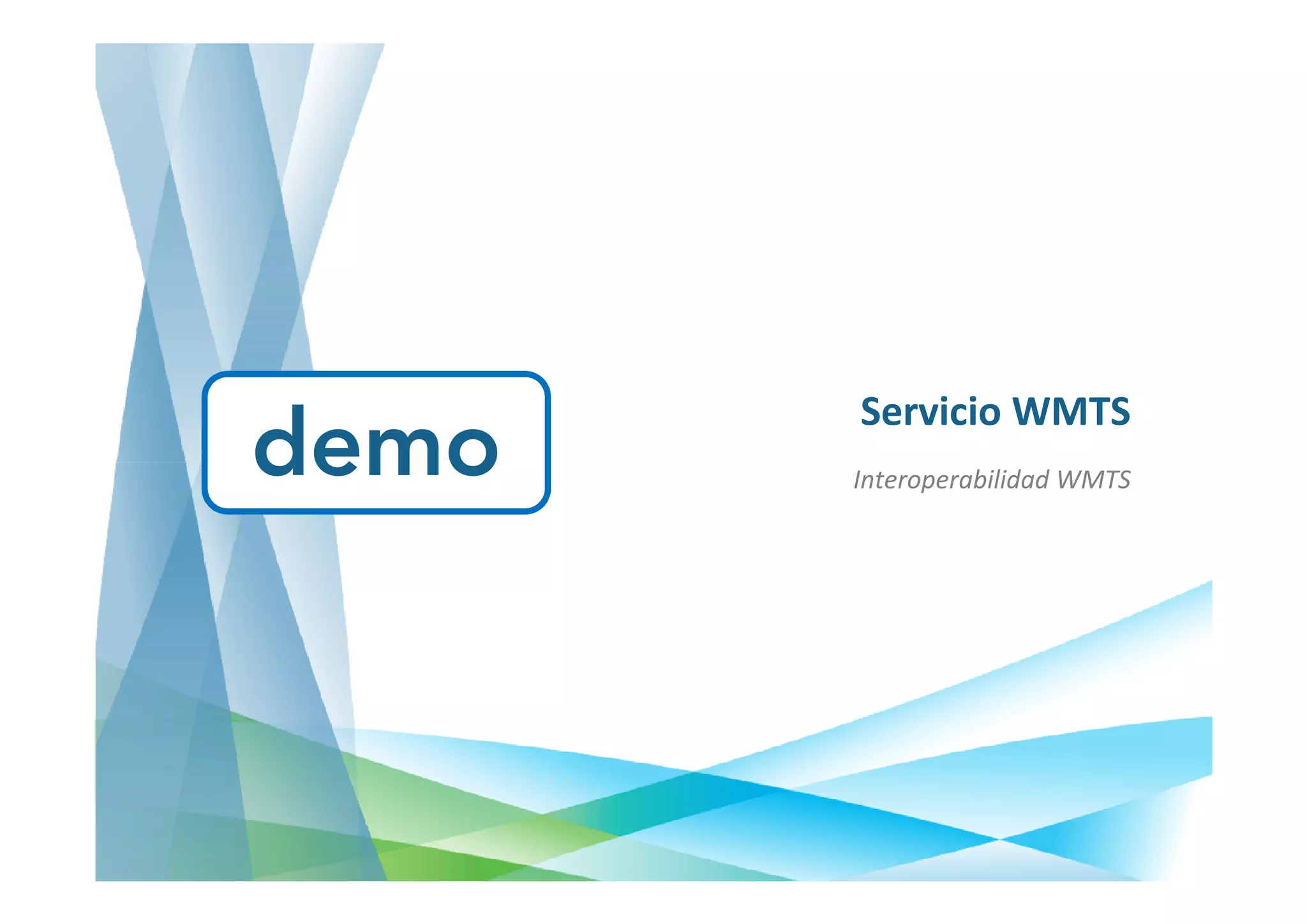 Servicio WMTS
demo   Interoperabilidad WMTS
 