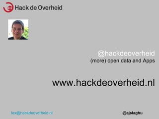 @hackdeoverheid (more) open data and Apps www.hackdeoverheid.nl 