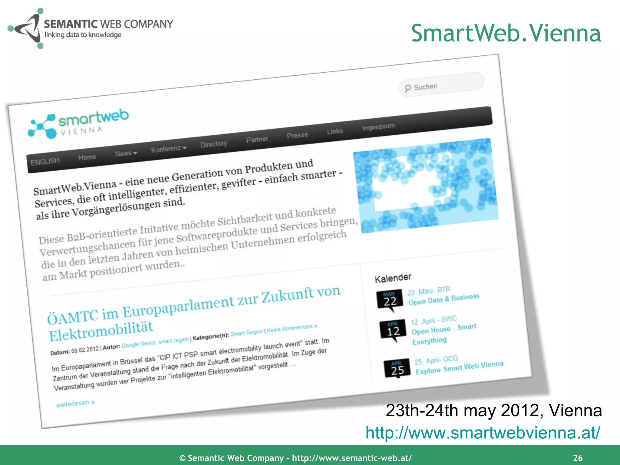 SmartWeb.Vienna




                                            23th-24th may 2012, Vienna
                                         http://www.smartwebvienna.at/
© Semantic Web Company – http://www.semantic-web.at/              26
 