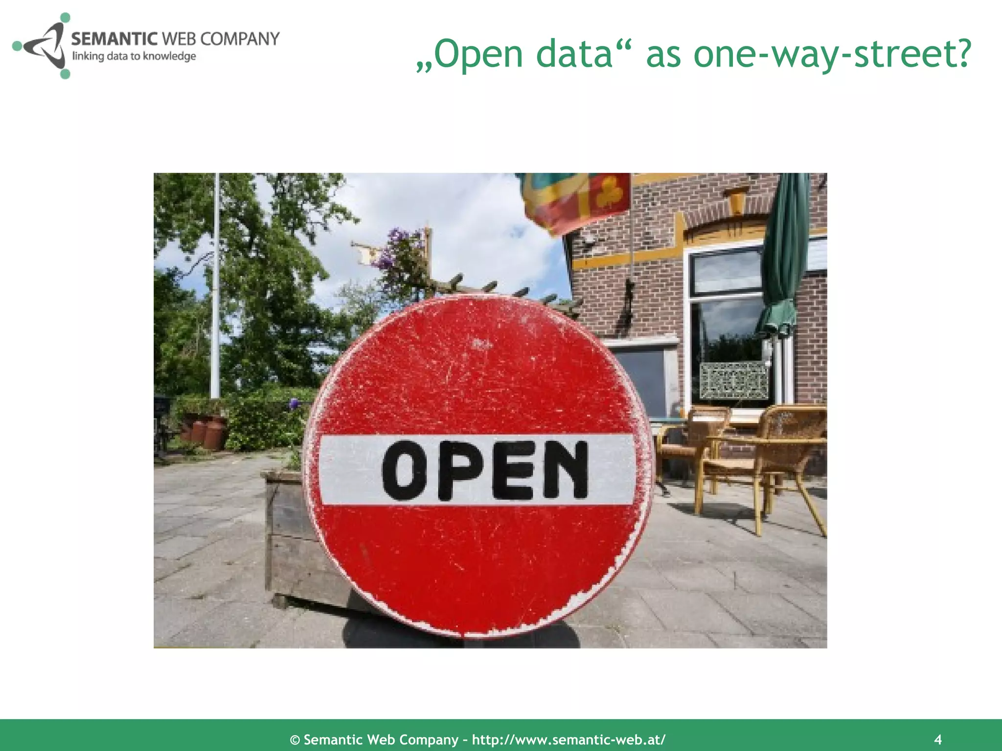 „Open data“ as one-way-street?




© Semantic Web Company – http://www.semantic-web.at/   4
 