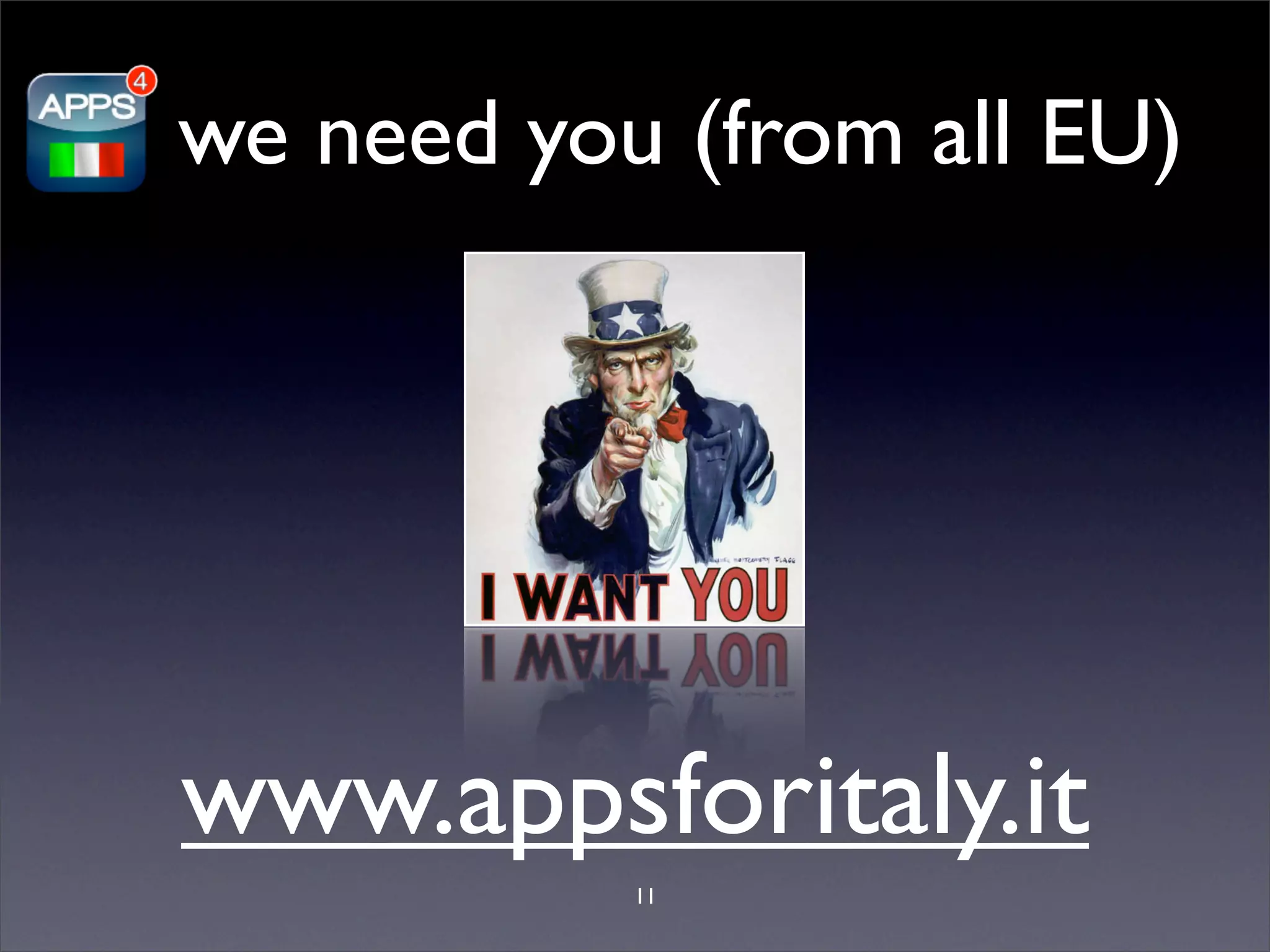 we need you (from all EU)




www.appsforitaly.it
           11
 