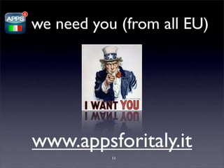 we need you (from all EU)




www.appsforitaly.it
           11
 