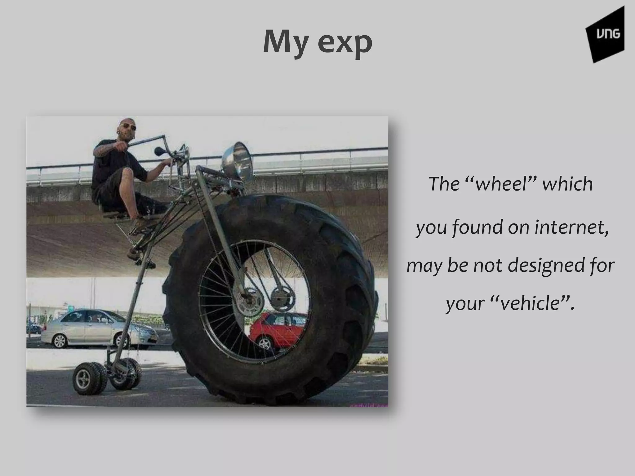 The “wheel” which
you found on internet,
may be not designed for
your “vehicle”.
My exp
 