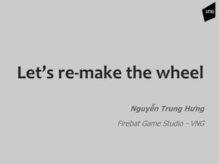 Nguyễn Trung Hưng
Firebat Game Studio - VNG
 