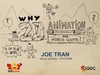 Senior animator - ZOYGAME
JOE TRAN
 