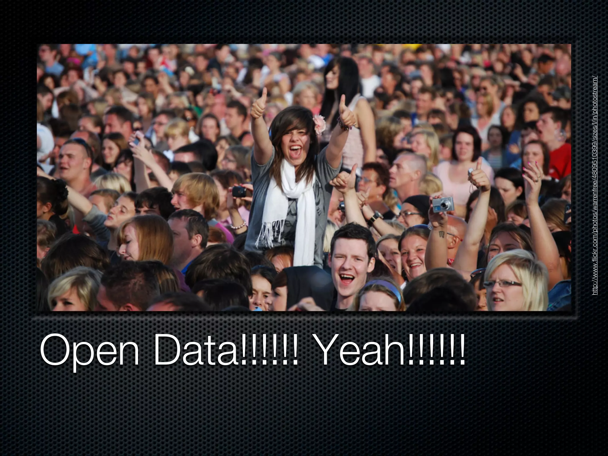 Open Data!!!!!! Yeah!!!!!!




                             http://www.flickr.com/photos/warrenfree/4809510399/sizes/l/in/photostream/
 
