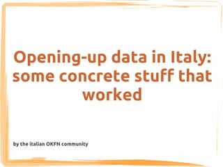 Opening-up data in Italy:
some concrete stuff that
       worked

by the italian OKFN community
 