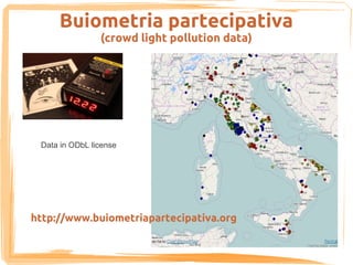 Buiometria partecipativa
                (crowd light pollution data)




 Data in ODbL license




http://www.buiometriapartecipativa.org
 