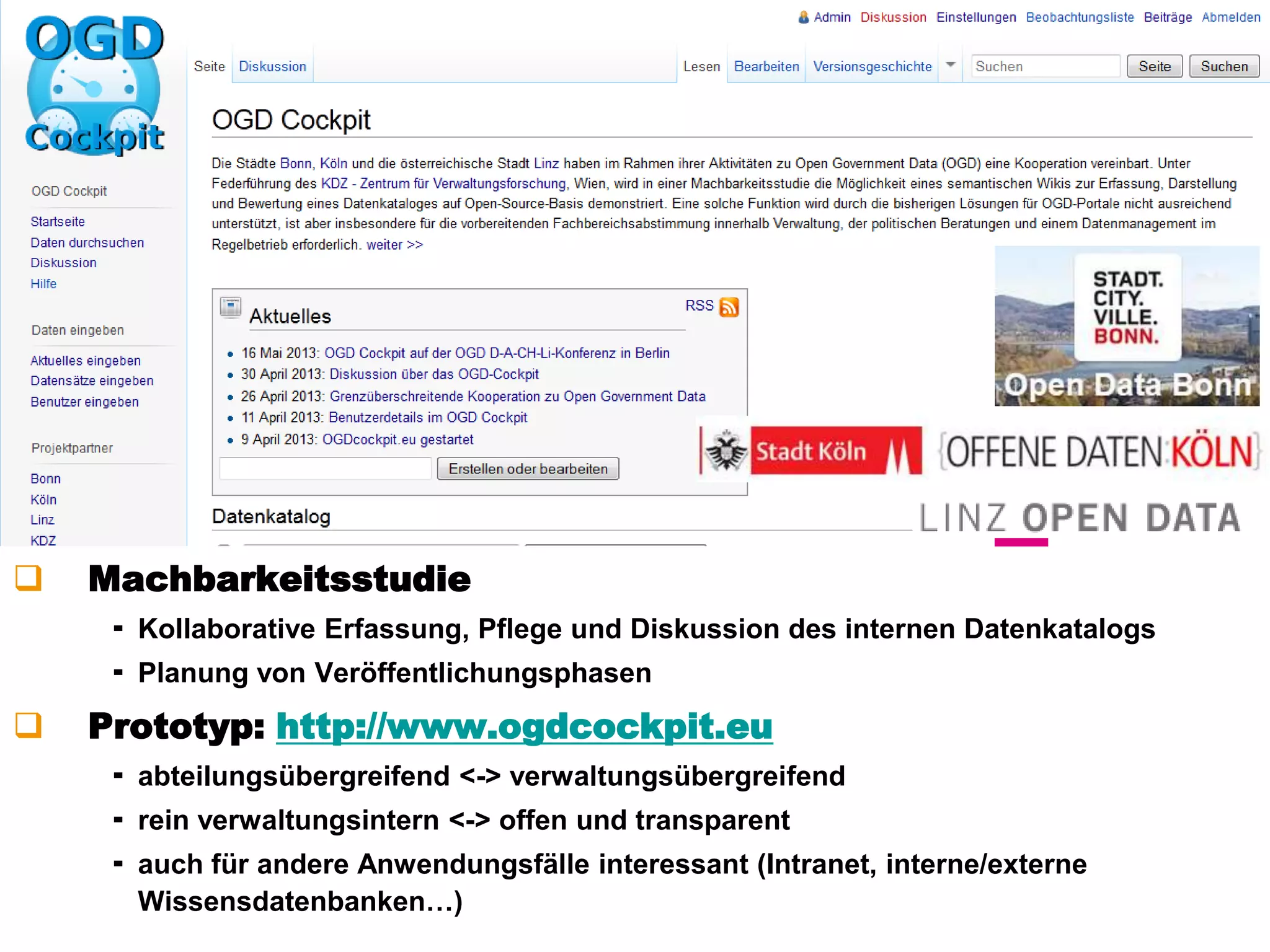 www.kdz.or.at
15. Mai 2013 · Seite 14
 Machbarkeitsstudie
 Kollaborative Erfassung, Pflege und Diskussion des internen Datenkatalogs
 Planung von Veröffentlichungsphasen
 Prototyp: http://www.ogdcockpit.eu
 abteilungsübergreifend <-> verwaltungsübergreifend
 rein verwaltungsintern <-> offen und transparent
 auch für andere Anwendungsfälle interessant (Intranet, interne/externe
Wissensdatenbanken…)
 