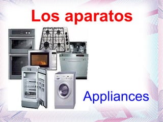 Los aparatos



      Appliances
 