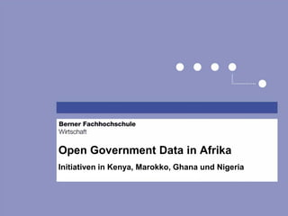 Open Government Data in Afrika
Initiativen in Kenya, Marokko, Ghana und Nigeria
 